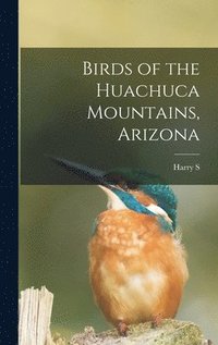 bokomslag Birds of the Huachuca Mountains, Arizona