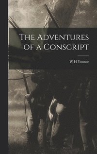 bokomslag The Adventures of a Conscript