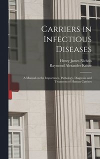 bokomslag Carriers in Infectious Diseases; a Manual on the Importance, Pathology, Diagnosis and Treatment of Human Carriers