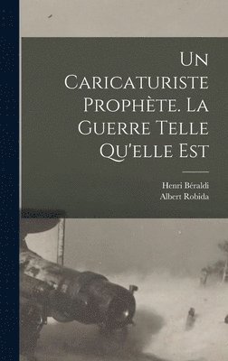 Albert Robida, Henri Béraldi - caricaturiste prophète. La guerre telle qu'elle est, Inbunden