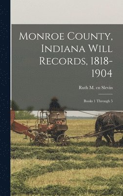 bokomslag Monroe County, Indiana Will Records, 1818-1904