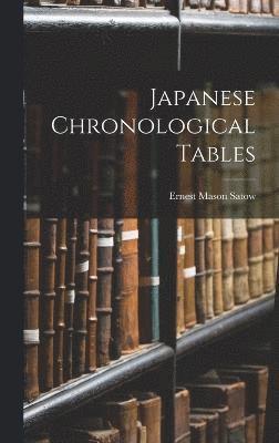 Ernest Mason Satow - Japanese Chronological Tables, Inbunden