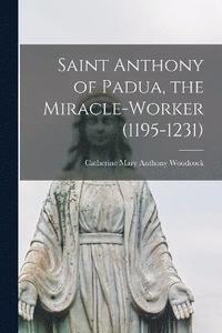 bokomslag Saint Anthony of Padua, the Miracle-worker (1195-1231)