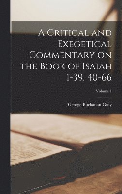 A Critical and Exegetical Commentary on the Book of Isaiah 1-39. 40-66; Volume 1 1
