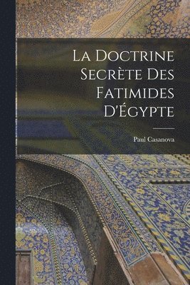 Paul Casanova - doctrine secrète des Fatimides d'Égypte, Häftad