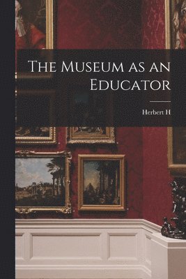 Herbert H 1851-1919 Smith - Museum as an Educator, Häftad