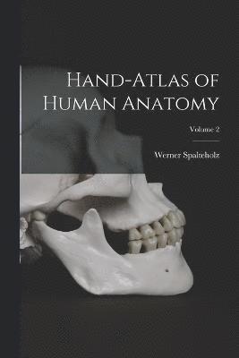 Werner Spalteholz - Hand-atlas of Human Anatomy; Volume 2, Häftad