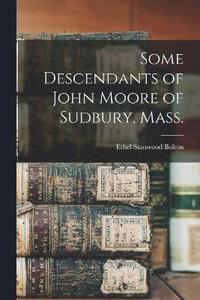 bokomslag Some Descendants of John Moore of Sudbury, Mass.