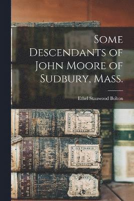 Some Descendants of John Moore of Sudbury, Mass.