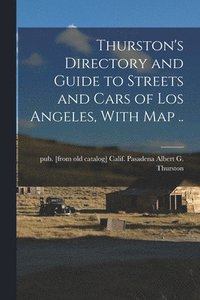 bokomslag Thurston's Directory and Guide to Streets and Cars of Los Angeles, With map ..