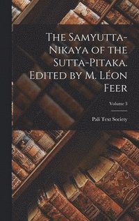 bokomslag The Samyutta-nikaya of the Sutta-pitaka. Edited by M. Lon Feer; Volume 3