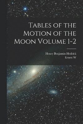 Tables of the Motion of the Moon Volume 1-2