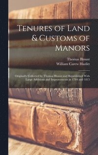 bokomslag Tenures of Land & Customs of Manors; Originally Collected by Thomas Blount and Republished With Large Additions and Improvements in 1784 and 1815
