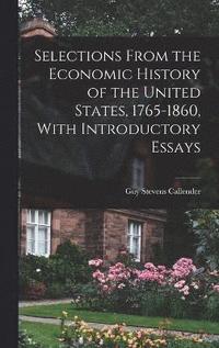 bokomslag Selections From the Economic History of the United States, 1765-1860, With Introductory Essays