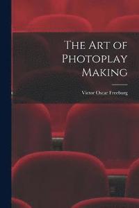 bokomslag The art of Photoplay Making