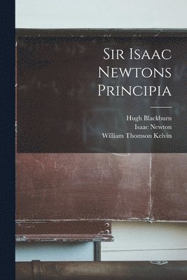 Isaac Newton, Hugh Blackburn, William Thomson Kelvin - Sir Isaac Newtons Principia, Häftad