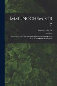 bokomslag Immunochemistry; the Application of the Principles of Physical Chemistry to the Study of the Biological Antibodies