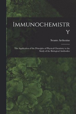 bokomslag Immunochemistry; the Application of the Principles of Physical Chemistry to the Study of the Biological Antibodies