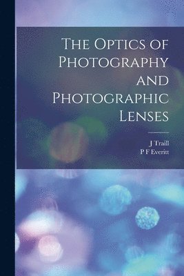 The Optics of Photography and Photographic Lenses 1
