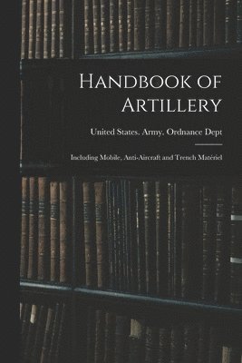 United States Army Ordnance Dept - Handbook of Artillery, Häftad