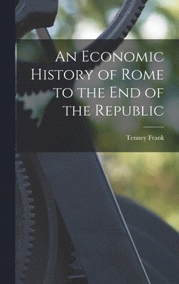 Tenney Frank - Economic History of Rome to the end of the Republic, Inbunden