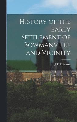 History of the Early Settlement of Bowmanville and Vicinity 1