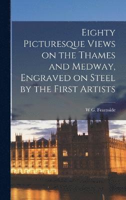 Eighty Picturesque Views on the Thames and Medway, Engraved on Steel by the First Artists 1