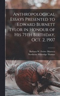 bokomslag Anthropological Essays Presented to Edward Burnett Tylor in Honour of his 75th Birthday, Oct. 2, 1907