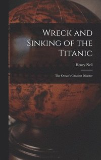 bokomslag Wreck and Sinking of the Titanic; the Ocean's Greatest Disaster