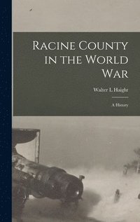 bokomslag Racine County in the World war; a History