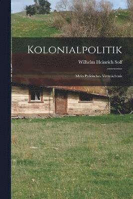 bokomslag Kolonialpolitik; mein politisches Vermchtnis