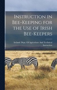 bokomslag Instruction in Bee-keeping for the use of Irish Bee-keepers