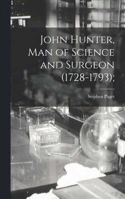 bokomslag John Hunter, man of Science and Surgeon (1728-1793);