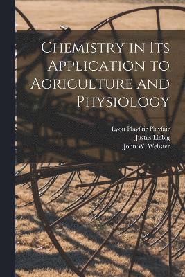 Chemistry in its Application to Agriculture and Physiology 1