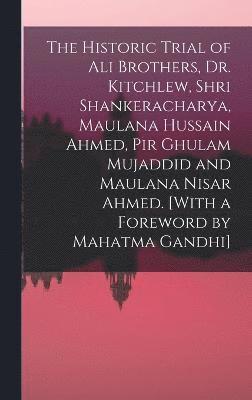 bokomslag The Historic Trial of Ali Brothers, Dr. Kitchlew, Shri Shankeracharya, Maulana Hussain Ahmed, Pir Ghulam Mujaddid and Maulana Nisar Ahmed. [With a Foreword by Mahatma Gandhi]