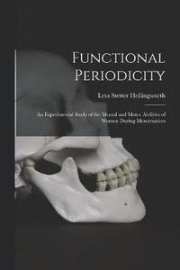 bokomslag Functional Periodicity; an Experimental Study of the Mental and Motor Abilities of Women During Menstruation