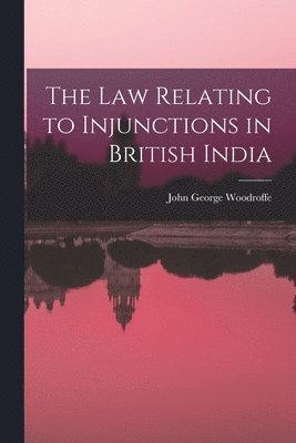 bokomslag The law Relating to Injunctions in British India