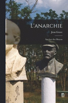 Jean Grave - L'anarchie; son but--ses moyens, Häftad