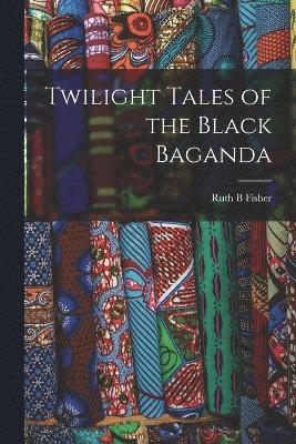Ruth B Fisher, Ruth B. Fisher - Twilight Tales of the Black Baganda, Häftad