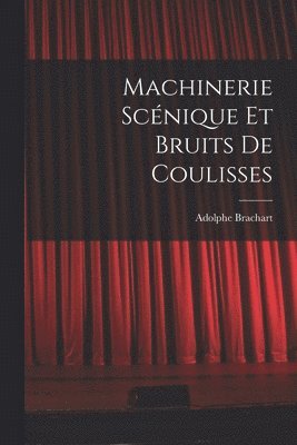 Adolphe Brachart - Machinerie scénique et bruits de coulisses, Häftad