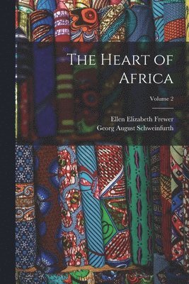 Georg August Schweinfurth, Ellen Elizabeth Frewer - Heart of Africa; Volume 2, Häftad