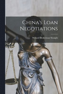 Willard Dickerman Straight - China's Loan Negotiations, Häftad