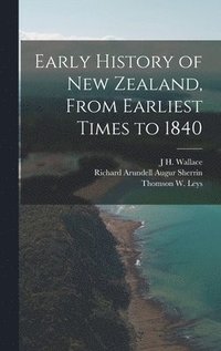 bokomslag Early History of New Zealand, From Earliest Times to 1840