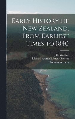 Early History of New Zealand, From Earliest Times to 1840 1