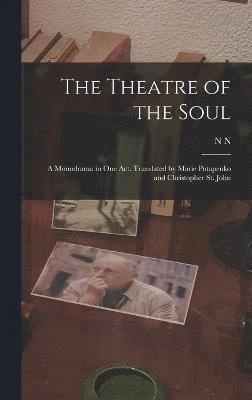 The Theatre of the Soul; a Monodrama in one act. Translated by Marie Potapenko and Christopher St. John 1