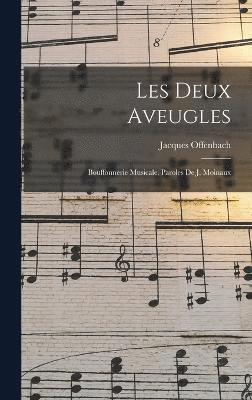 Jacques Offenbach, Jacques, 1819-1880, Offenbach - Les deux aveugles; bouffonnerie musicale. Paroles de J. Moinaux, Inbunden