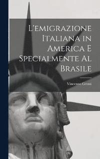 bokomslag L'emigrazione italiana in America e specialmente al Brasile