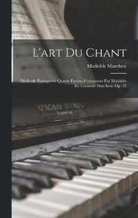 bokomslag L'art du chant; mthode pratique en quatre parties, composes par Mathilde de Castrone Marchesi. Op. 21