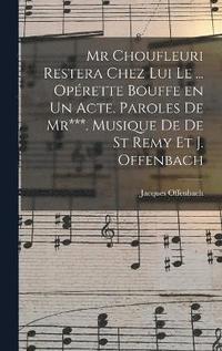 bokomslag Mr Choufleuri restera chez lui le ... oprette bouffe en un acte. Paroles de Mr***. Musique de De St Remy et J. Offenbach