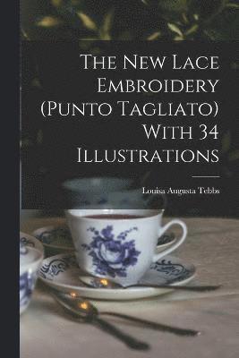 new Lace Embroidery (Punto Tagliato) With 34 Illustrations